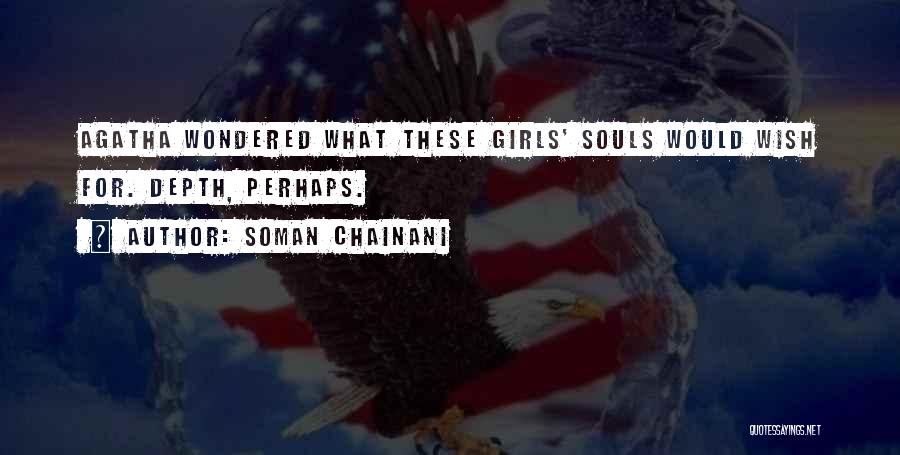 Soman Chainani Quotes: Agatha Wondered What These Girls' Souls Would Wish For. Depth, Perhaps.