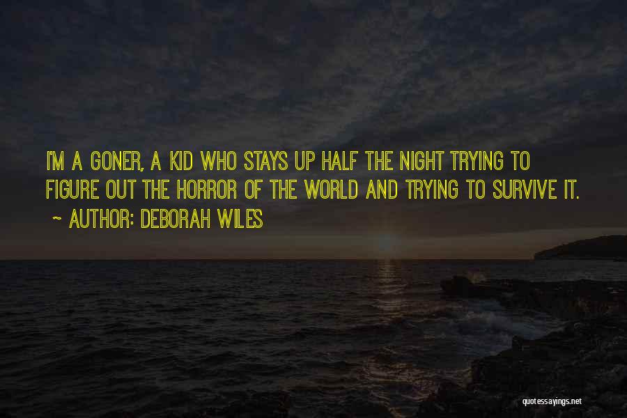 Deborah Wiles Quotes: I'm A Goner, A Kid Who Stays Up Half The Night Trying To Figure Out The Horror Of The World