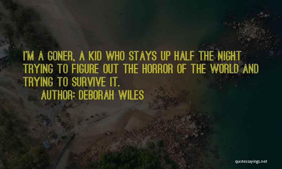 Deborah Wiles Quotes: I'm A Goner, A Kid Who Stays Up Half The Night Trying To Figure Out The Horror Of The World