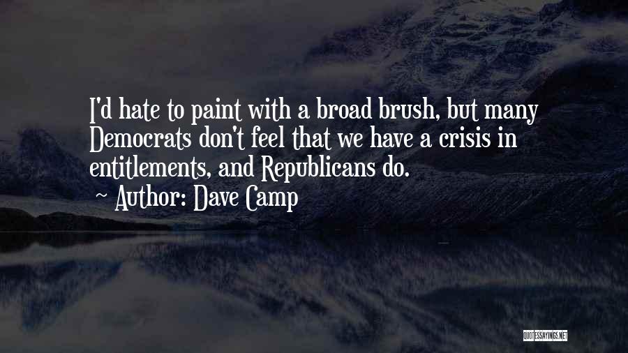 Dave Camp Quotes: I'd Hate To Paint With A Broad Brush, But Many Democrats Don't Feel That We Have A Crisis In Entitlements,