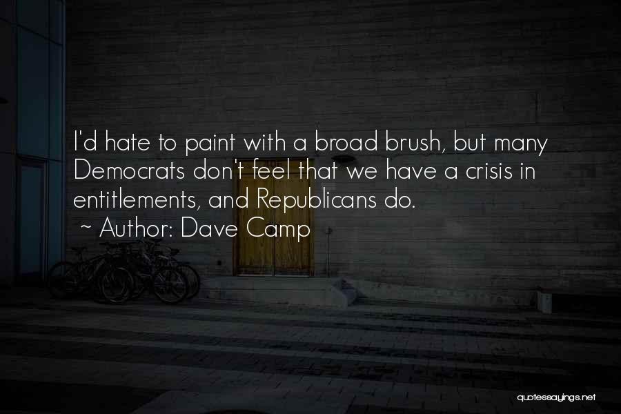 Dave Camp Quotes: I'd Hate To Paint With A Broad Brush, But Many Democrats Don't Feel That We Have A Crisis In Entitlements,