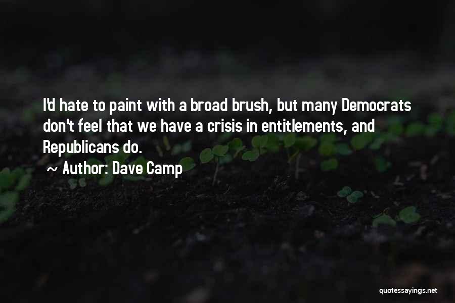 Dave Camp Quotes: I'd Hate To Paint With A Broad Brush, But Many Democrats Don't Feel That We Have A Crisis In Entitlements,