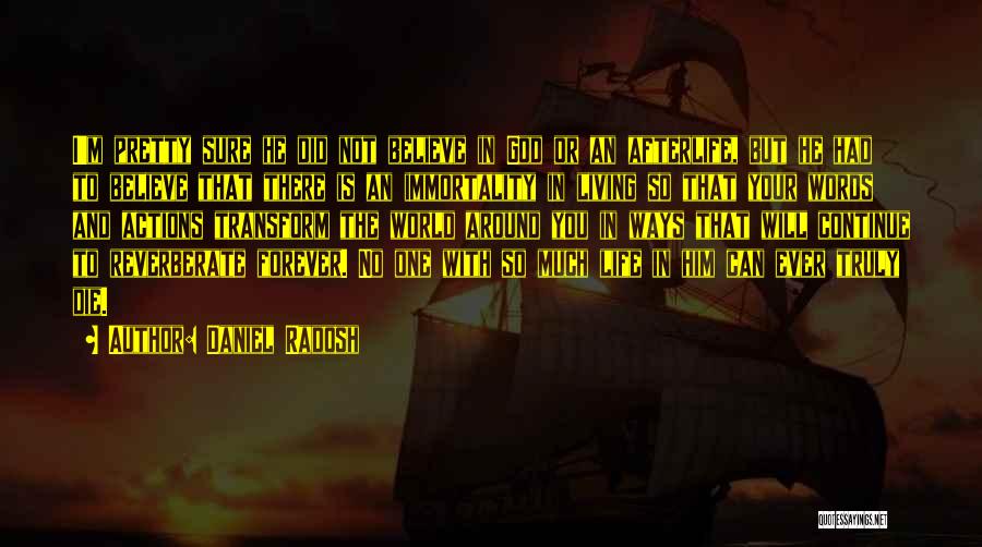 Daniel Radosh Quotes: I'm Pretty Sure He Did Not Believe In God Or An Afterlife, But He Had To Believe That There Is