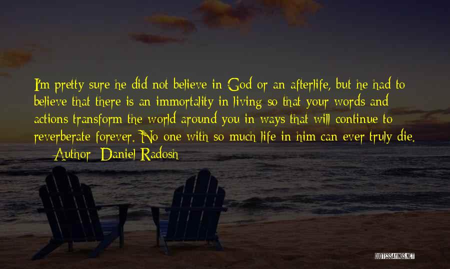 Daniel Radosh Quotes: I'm Pretty Sure He Did Not Believe In God Or An Afterlife, But He Had To Believe That There Is
