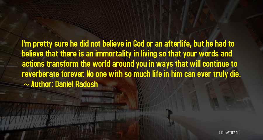 Daniel Radosh Quotes: I'm Pretty Sure He Did Not Believe In God Or An Afterlife, But He Had To Believe That There Is