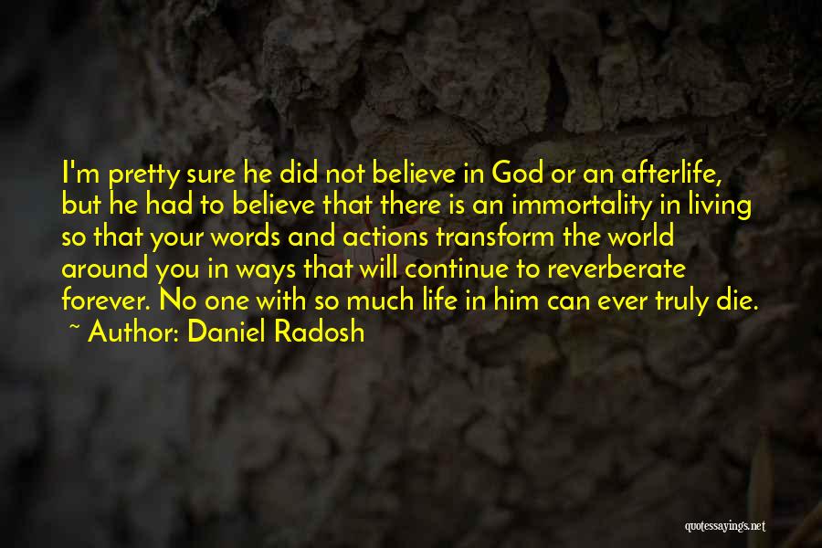 Daniel Radosh Quotes: I'm Pretty Sure He Did Not Believe In God Or An Afterlife, But He Had To Believe That There Is