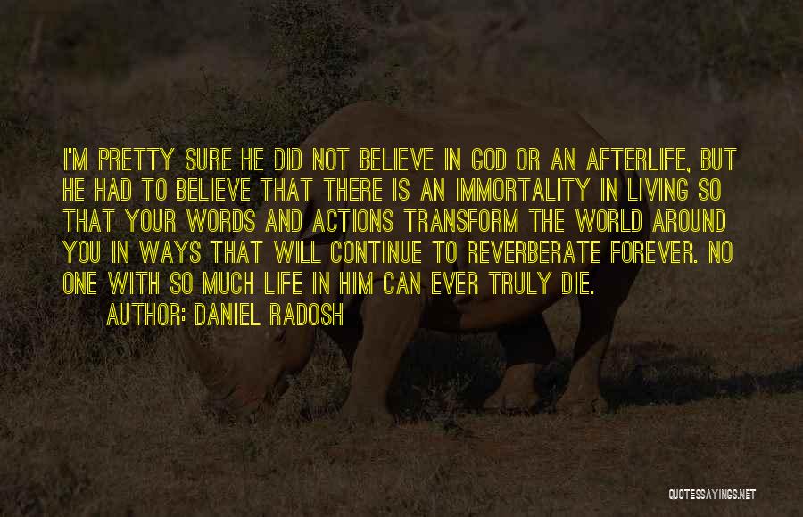 Daniel Radosh Quotes: I'm Pretty Sure He Did Not Believe In God Or An Afterlife, But He Had To Believe That There Is