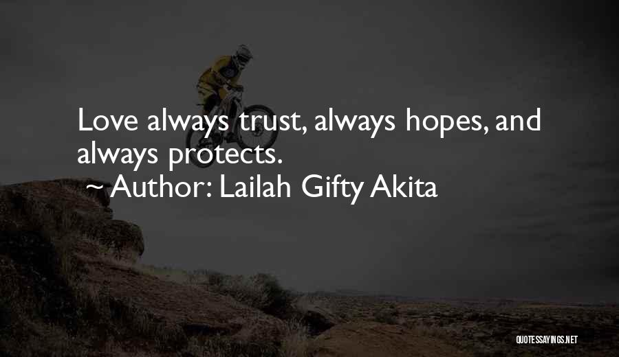 Lailah Gifty Akita Quotes: Love Always Trust, Always Hopes, And Always Protects.
