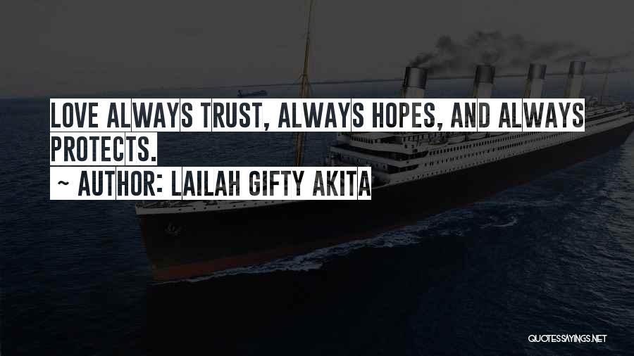 Lailah Gifty Akita Quotes: Love Always Trust, Always Hopes, And Always Protects.