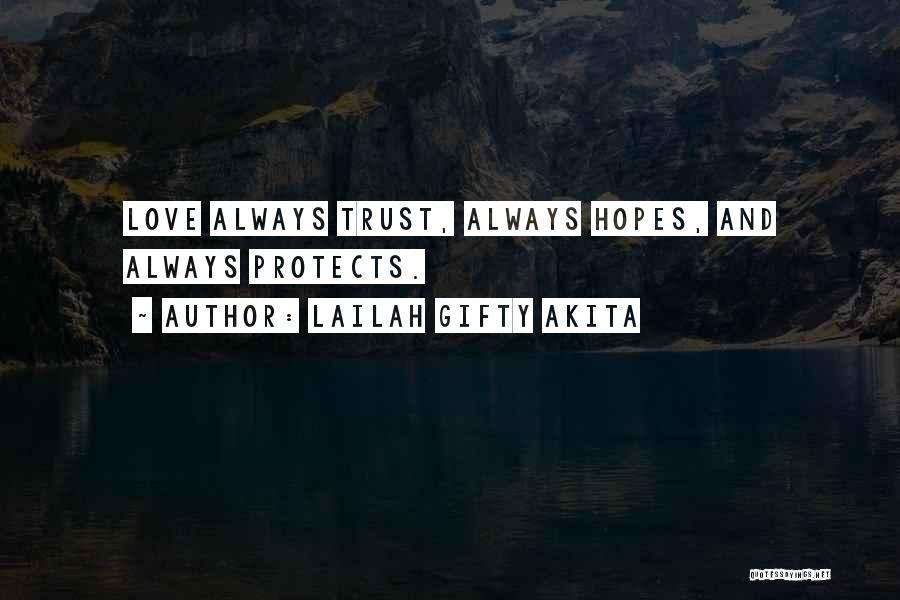 Lailah Gifty Akita Quotes: Love Always Trust, Always Hopes, And Always Protects.