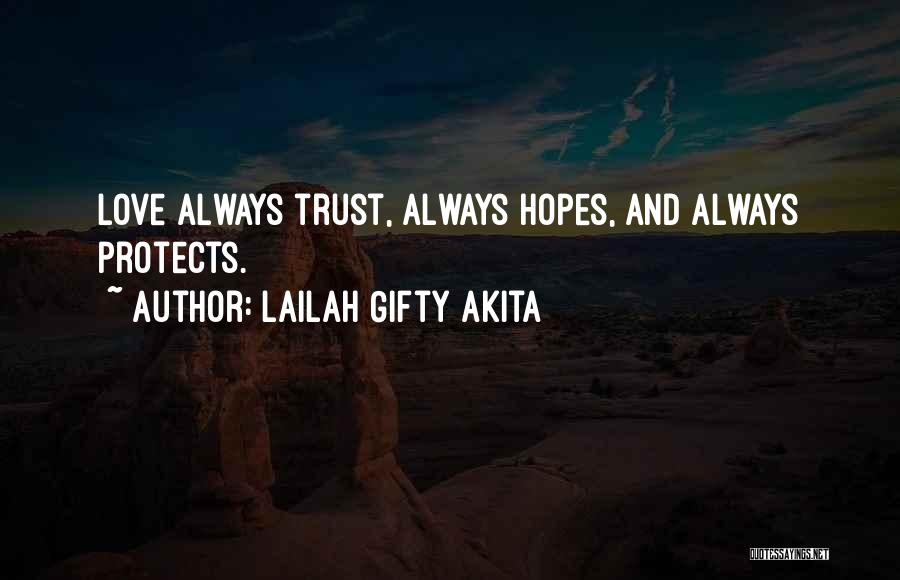 Lailah Gifty Akita Quotes: Love Always Trust, Always Hopes, And Always Protects.