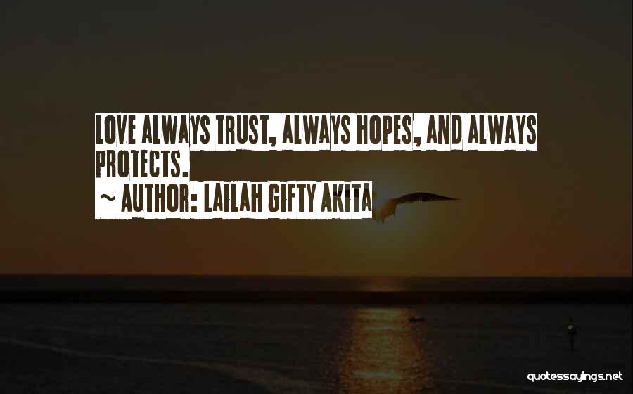 Lailah Gifty Akita Quotes: Love Always Trust, Always Hopes, And Always Protects.