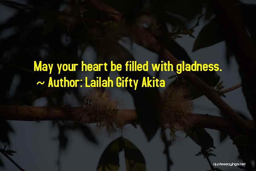 Lailah Gifty Akita Quotes: May Your Heart Be Filled With Gladness.