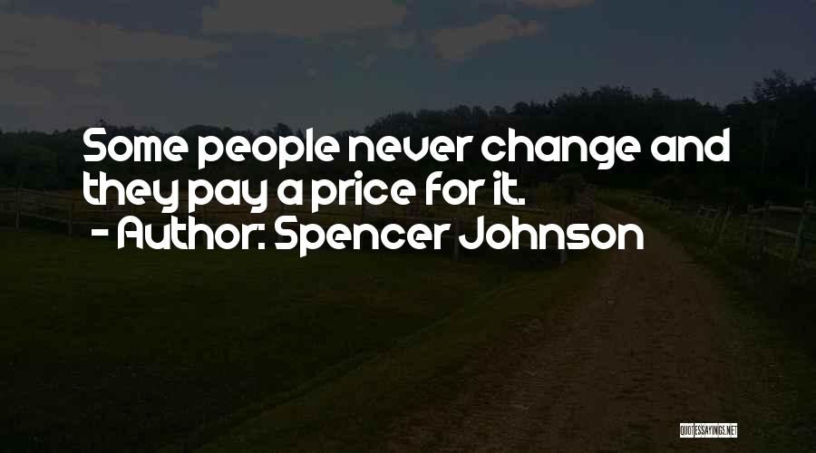 Spencer Johnson Quotes: Some People Never Change And They Pay A Price For It.