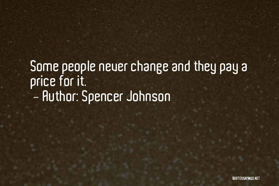 Spencer Johnson Quotes: Some People Never Change And They Pay A Price For It.