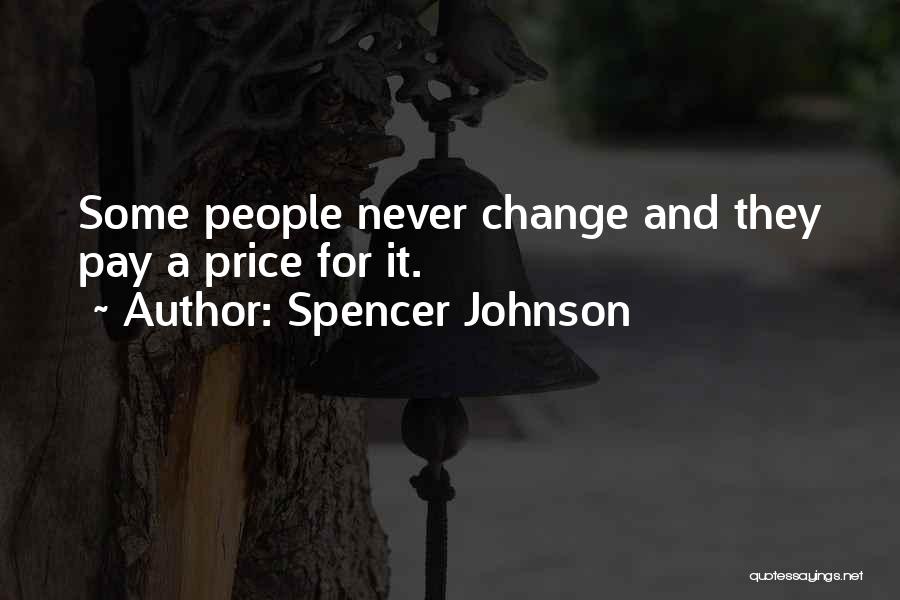 Spencer Johnson Quotes: Some People Never Change And They Pay A Price For It.