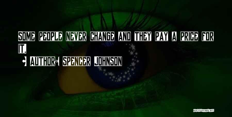 Spencer Johnson Quotes: Some People Never Change And They Pay A Price For It.
