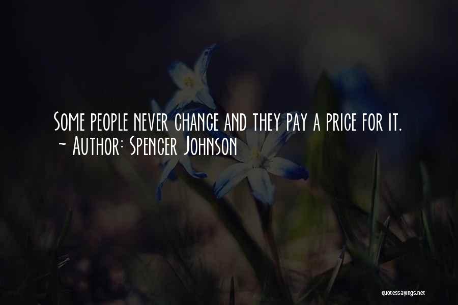 Spencer Johnson Quotes: Some People Never Change And They Pay A Price For It.