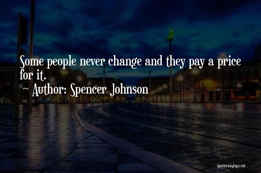 Spencer Johnson Quotes: Some People Never Change And They Pay A Price For It.