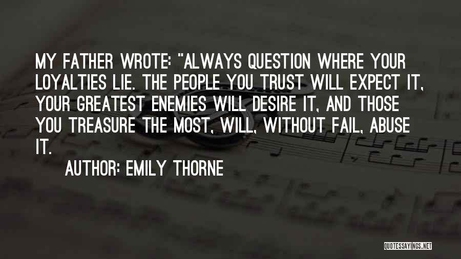 Emily Thorne Quotes: My Father Wrote: Always Question Where Your Loyalties Lie. The People You Trust Will Expect It, Your Greatest Enemies Will