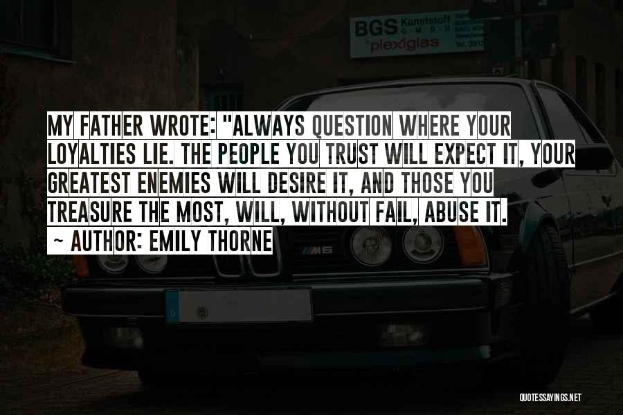 Emily Thorne Quotes: My Father Wrote: Always Question Where Your Loyalties Lie. The People You Trust Will Expect It, Your Greatest Enemies Will