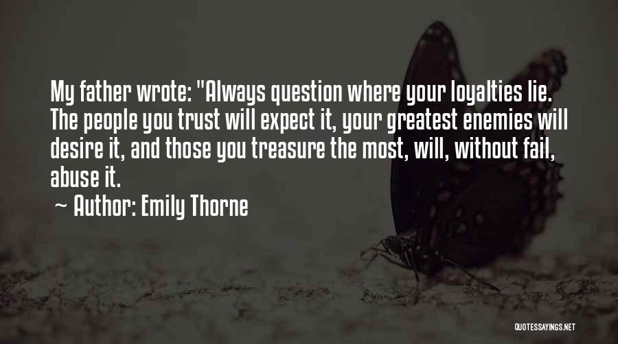 Emily Thorne Quotes: My Father Wrote: Always Question Where Your Loyalties Lie. The People You Trust Will Expect It, Your Greatest Enemies Will