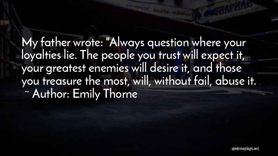 Emily Thorne Quotes: My Father Wrote: Always Question Where Your Loyalties Lie. The People You Trust Will Expect It, Your Greatest Enemies Will