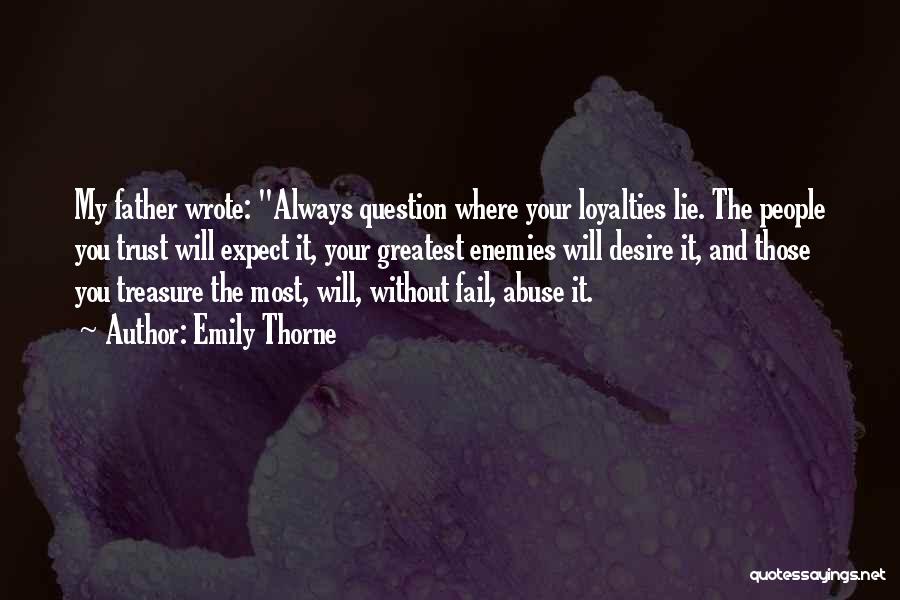 Emily Thorne Quotes: My Father Wrote: Always Question Where Your Loyalties Lie. The People You Trust Will Expect It, Your Greatest Enemies Will