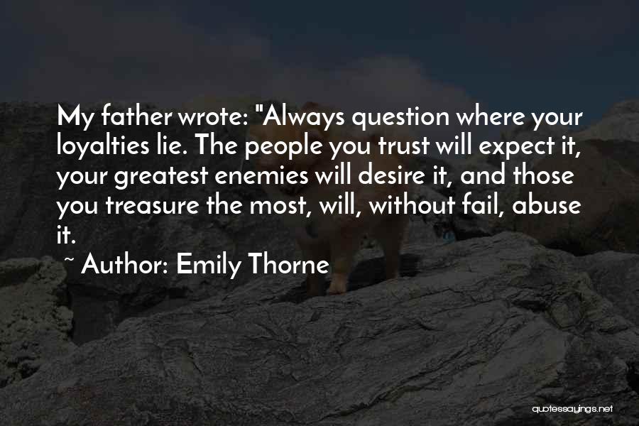 Emily Thorne Quotes: My Father Wrote: Always Question Where Your Loyalties Lie. The People You Trust Will Expect It, Your Greatest Enemies Will