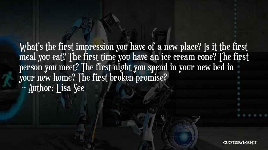 Lisa See Quotes: What's The First Impression You Have Of A New Place? Is It The First Meal You Eat? The First Time