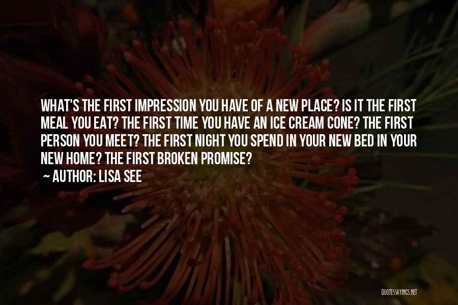 Lisa See Quotes: What's The First Impression You Have Of A New Place? Is It The First Meal You Eat? The First Time