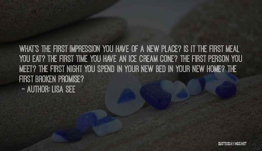 Lisa See Quotes: What's The First Impression You Have Of A New Place? Is It The First Meal You Eat? The First Time