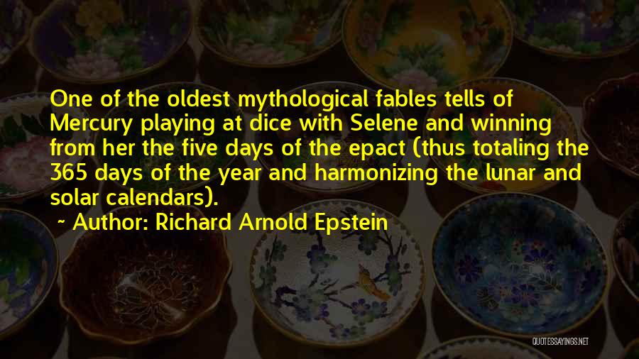 Richard Arnold Epstein Quotes: One Of The Oldest Mythological Fables Tells Of Mercury Playing At Dice With Selene And Winning From Her The Five