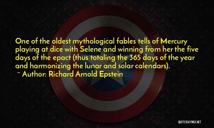 Richard Arnold Epstein Quotes: One Of The Oldest Mythological Fables Tells Of Mercury Playing At Dice With Selene And Winning From Her The Five