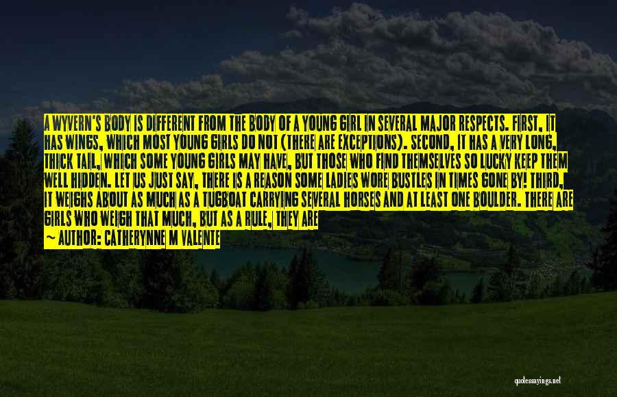 Catherynne M Valente Quotes: A Wyvern's Body Is Different From The Body Of A Young Girl In Several Major Respects. First, It Has Wings,