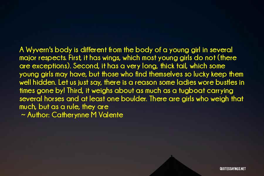 Catherynne M Valente Quotes: A Wyvern's Body Is Different From The Body Of A Young Girl In Several Major Respects. First, It Has Wings,