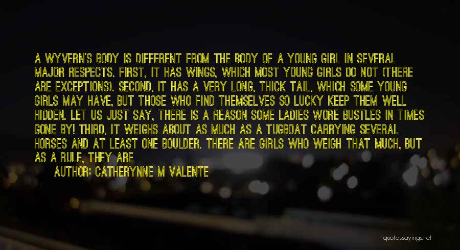 Catherynne M Valente Quotes: A Wyvern's Body Is Different From The Body Of A Young Girl In Several Major Respects. First, It Has Wings,