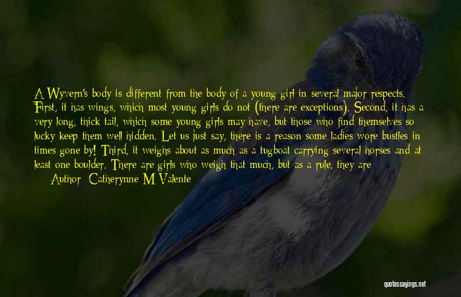 Catherynne M Valente Quotes: A Wyvern's Body Is Different From The Body Of A Young Girl In Several Major Respects. First, It Has Wings,