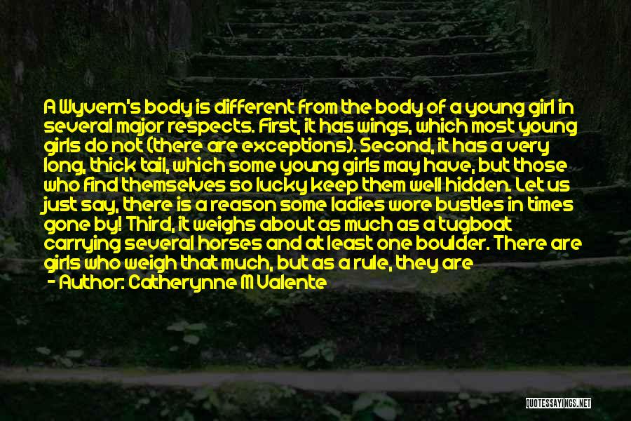 Catherynne M Valente Quotes: A Wyvern's Body Is Different From The Body Of A Young Girl In Several Major Respects. First, It Has Wings,