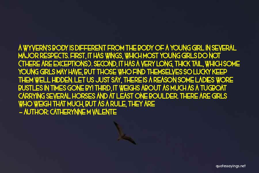 Catherynne M Valente Quotes: A Wyvern's Body Is Different From The Body Of A Young Girl In Several Major Respects. First, It Has Wings,