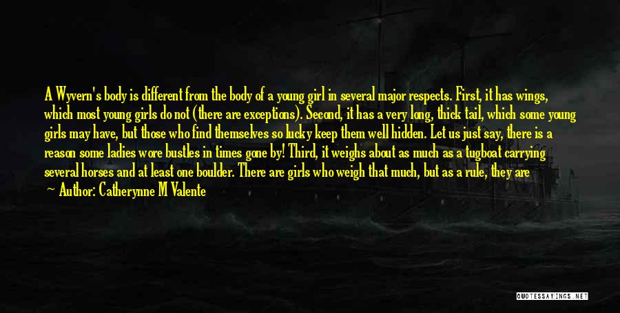 Catherynne M Valente Quotes: A Wyvern's Body Is Different From The Body Of A Young Girl In Several Major Respects. First, It Has Wings,