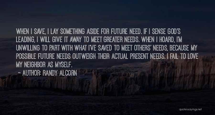 Randy Alcorn Quotes: When I Save, I Lay Something Aside For Future Need. If I Sense God's Leading, I Will Give It Away