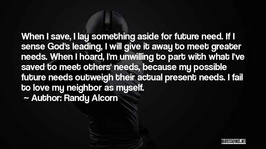 Randy Alcorn Quotes: When I Save, I Lay Something Aside For Future Need. If I Sense God's Leading, I Will Give It Away