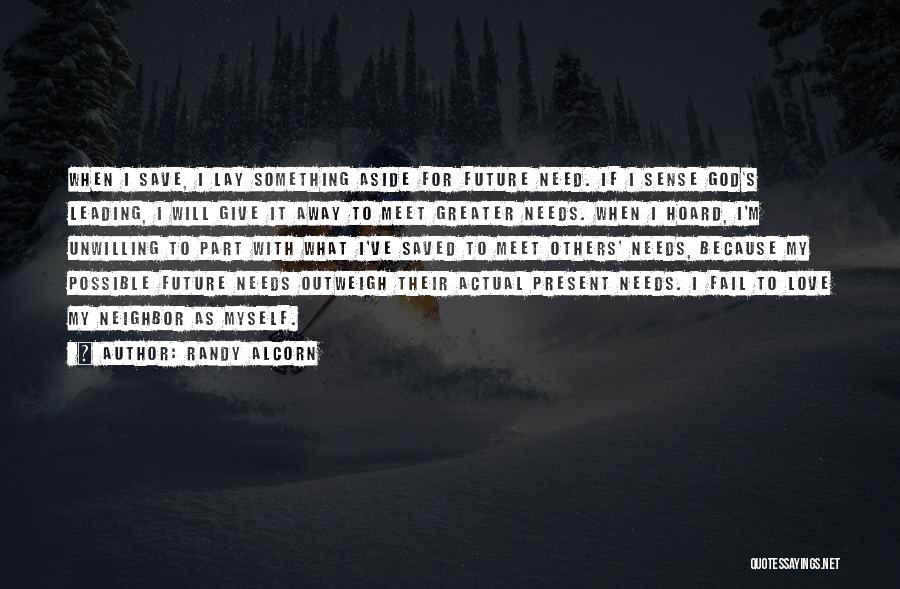 Randy Alcorn Quotes: When I Save, I Lay Something Aside For Future Need. If I Sense God's Leading, I Will Give It Away