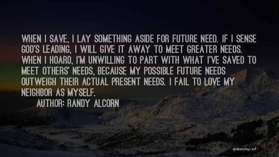 Randy Alcorn Quotes: When I Save, I Lay Something Aside For Future Need. If I Sense God's Leading, I Will Give It Away