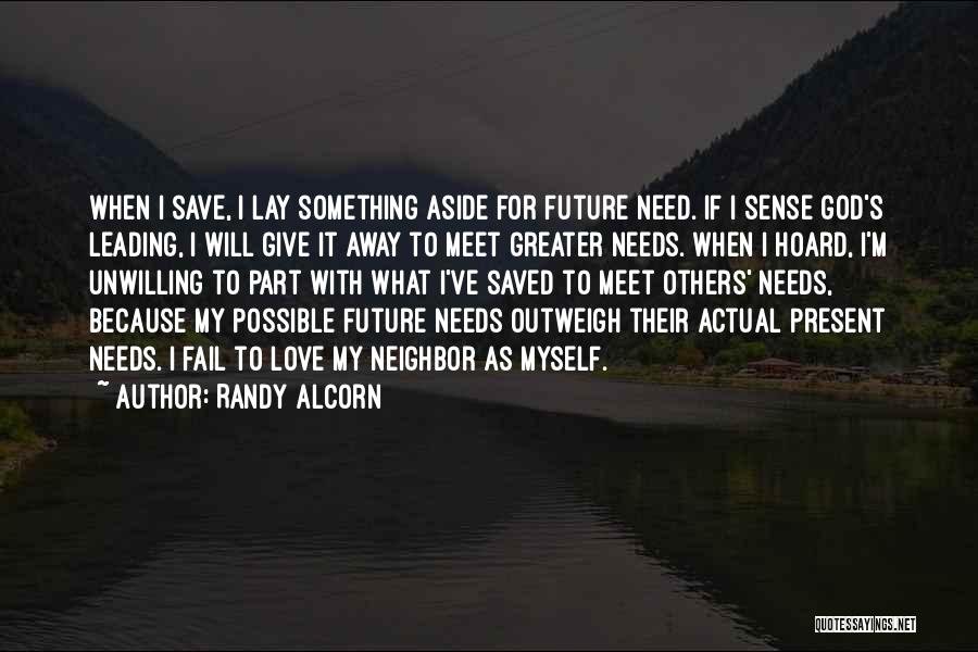 Randy Alcorn Quotes: When I Save, I Lay Something Aside For Future Need. If I Sense God's Leading, I Will Give It Away