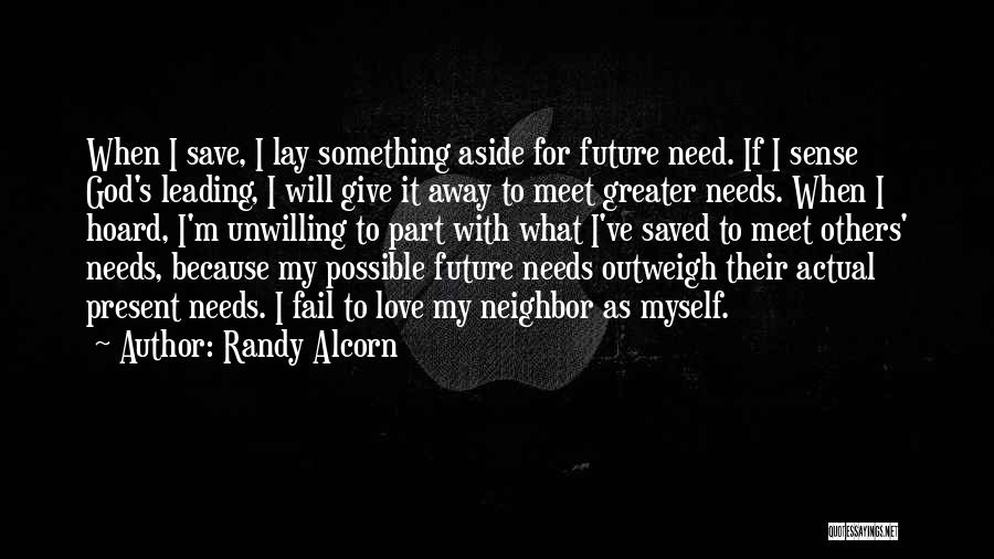 Randy Alcorn Quotes: When I Save, I Lay Something Aside For Future Need. If I Sense God's Leading, I Will Give It Away