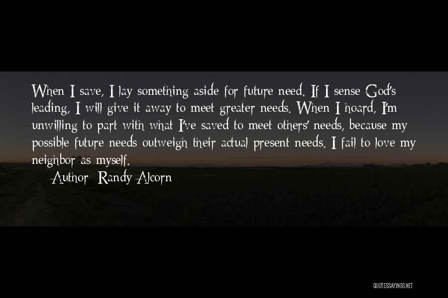 Randy Alcorn Quotes: When I Save, I Lay Something Aside For Future Need. If I Sense God's Leading, I Will Give It Away