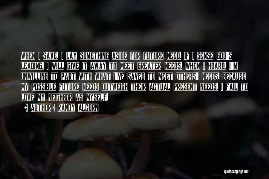 Randy Alcorn Quotes: When I Save, I Lay Something Aside For Future Need. If I Sense God's Leading, I Will Give It Away