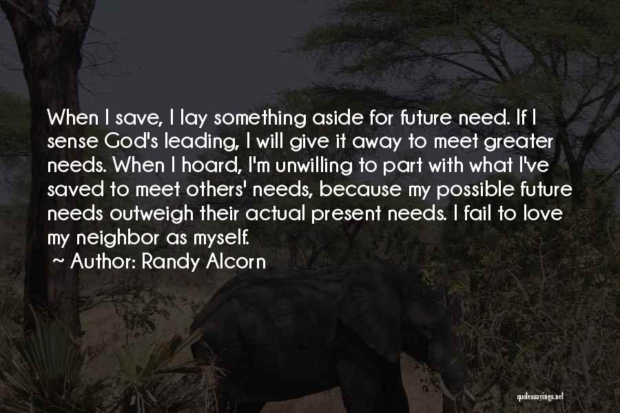 Randy Alcorn Quotes: When I Save, I Lay Something Aside For Future Need. If I Sense God's Leading, I Will Give It Away